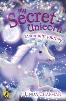 My Secret Unicorn: Moonlight Journey - Linda Chapman