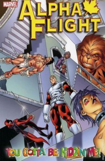 Alpha Flight, Vol. 1: You Gotta Be Kiddin' Me! - Scott Lobdell, Clayton Henry