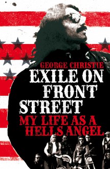 Exile on Front Street: My Life as a Hells Angel . . . and Beyond - George Christie