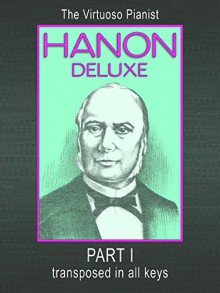 Hanon Deluxe The Virtuoso Pianist Transposed In All Keys - Part I - C. L. Hanon