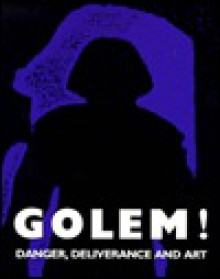 Golem!: Danger, Deliverance, and Art - Emily D. Bilski