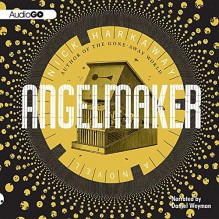 Angelmaker - Nick Harkaway, Daniel Weyman