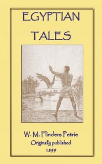 Egyptian Tales - William Matthew Flinders Petrie, Tristram Ellis