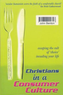 Christians In A Consumer Culture - John Benton, Benton John