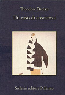 Un caso di coscienza - Theodore Dreiser, Elena Bernini, Roberto Birindelli