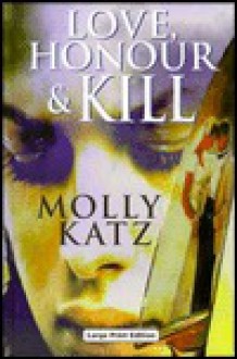 Love, Honour & Kill - Molly Katz