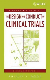 A Managers' Guide to the Design and Conduct of Clinical Trials - Phillip I. Good