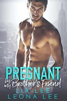 Pregnant by My Brother's Friend - Leona Lee, Lia Lee