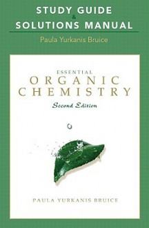 Study Guide and Solutions Manual for Essential Organic Chemistry - Paula Yurkanis Bruice