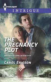 The Pregnancy Plot (Brothers in Arms: Retribution) - Carol Ericson