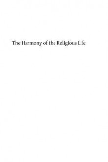 The Harmony of the Religious Life - Herman J Heuser, Hermenegild Tosf