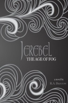 Jerebel: The Age of Fog (Volume 2) - R A Bristow, Julia Smith