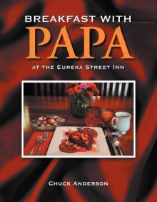 Breakfast with Papa: At the Eureka Street Inn - Chuck Anderson