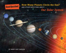 How Many Planets Circle the Sun?: And Other Questions about Our Solar System - Mary Kay Carson