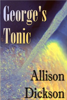 George's Tonic - Allison M. Dickson