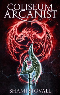 Coliseum Arcanist (Frith Chronicles #3) - Shami Stovall