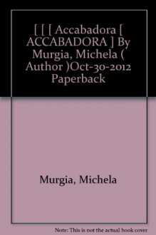 [ [ [ Accabadora [ ACCABADORA ] By Murgia, Michela ( Author )Oct-30-2012 Paperback - Michela Murgia