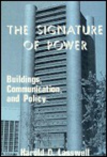 The Signature of Power: Buildings, Communications, and Policy - Harold D. Lasswell