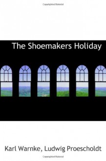 The Shoemakers Holiday - Ludwig Proescholdt, Karl Warnke