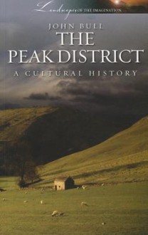 Peak District: A Cultural History - John Bull