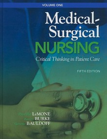 Medical-Surgical Nursing, Volume 1: Critical Thinking in Patient Care - Priscilla LeMone, Karen M. Burke, Gerene Bauldoff