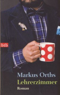 Lehrerzimmer - Markus Orths