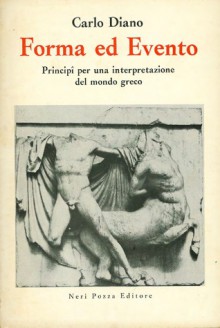 Forma ed evento. Principii per una interpretazione del mondo greco - Carlo Diano