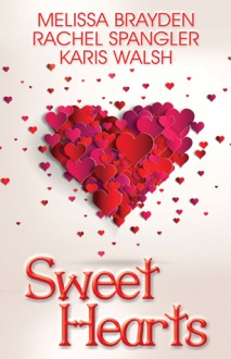 Sweet Hearts: Romantic Novellas - Melissa Brayden, Rachel Spangler, Karis Walsh