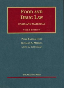 Food and Drug Law (University Casebook Series: Cases and Materials) - Peter B. Hutt, Richard A. Merrill, Lewis A. Grossman