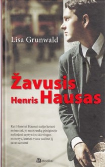 Žavusis Henris Hausas - Lisa Grunwald, Anita Kapočiūtė