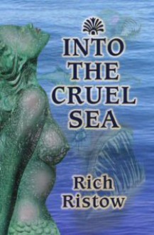 Into the Cruel Sea - Rich Ristow