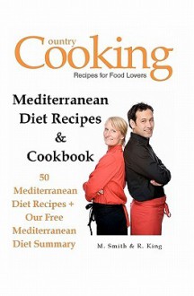 Mediterranean Diet Recipes & Cookbook - M. Smith, R. King