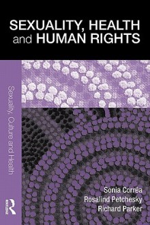 Sexuality, Health and Human Rights - Sonia Correa, Rosalind P. Petchesky, Richard G. Parker