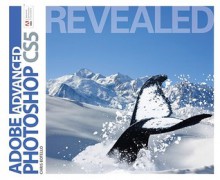 Advanced Adobe Photoshop Cs5 Revealed - Chris Botello, Jim Gish