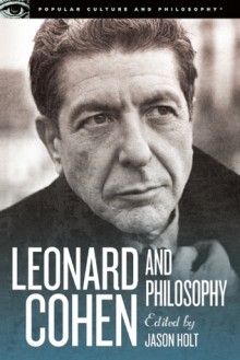 Leonard Cohen and Philosophy - Jason Holt