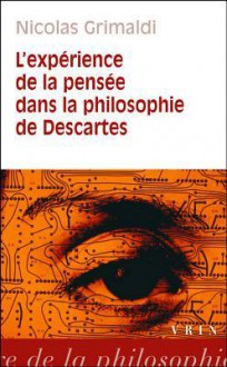 L'Experience de La Pensee Dans La Philosophie de Descartes - Nicolas Grimaldi