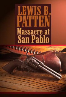 Massacre at San Pablo - Lewis B. Patten