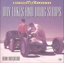 Dry Lakes and Drag Strips: The American Hot Rod - Dean Batchelor