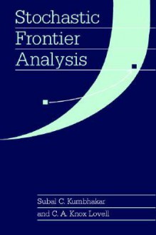 Stochastic Frontier Analysis - Subal C. Kumbhakar, C.A. Knox Lovell