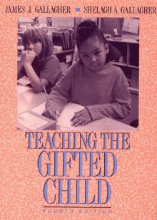 Teaching the Gifted Child (4th Edition) - Donald R. Gallagher, Shelagh A. Gallagher