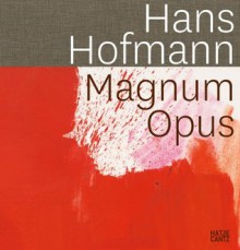 Hans Hofmann: Magnum Opus - Britta Buhlmann, Karen Wilkin, Annette Reich, Hans Hofmann