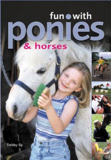 Fun with Ponies and Horses - Debby Sly