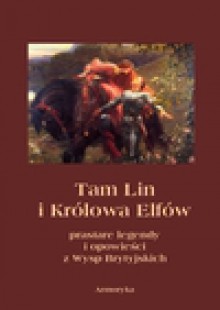 Tam Lin i Królowa Elfów. Prastare podania, legendy i opowieści z wysp brytyjskich - ebook - Andrzej Sarwa