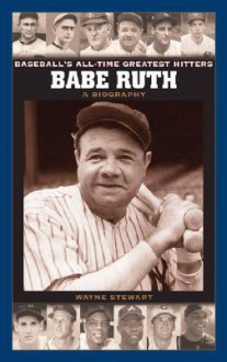 Babe Ruth: A Biography - Wayne Stewart