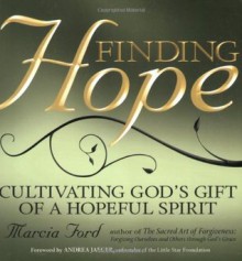 Finding Hope: Cultivating God's Gift of a Hopeful Spirit - Marcia Ford