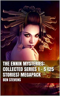 The Ennin Mysteries: Collected Series 1 - 5 (25 Stories) MEGAPACK - Ben Stevens