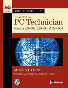 CompTIA A+ Guide: PC Technician: (Exams 220-602, 220-603, & 220-604) [With CDROM] - Michael Meyers