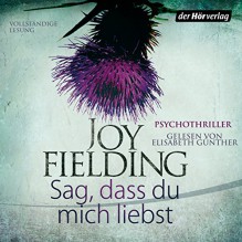 Sag, dass du mich liebst - Joy Fielding, Elisabeth Günther, Der Hörverlag