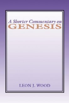 A Shorter Commentary on Genesis - Leon J. Wood