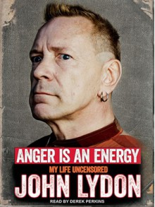 Anger is an Energy: My Life Uncensored - John Lydon,Derek Perkins